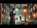 The Case Book Of Sherlock Holmes 🠵️‍в пёЏрџ Ќ A Detective†S Mastermind Classic Mystery Stories The Case Book Of Sherlock Holmes 🠵️‍в пёЏрџ Ќ A Detective†S Mastermind Classic Mystery Stories