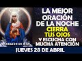 ORACIÓN DE LA NOCHE DE HOY JUEVES 28 DE ABRIL | CIERRA TUS OJOS RELÁJATE, ESCUCHA CON MUCHA ATENCIÓN