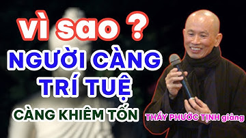 NGƯỜI CÀNG TRÍ TUỆ THÌ CÀNG KHIÊM TỐN | Thầy Thích Phước Tịnh