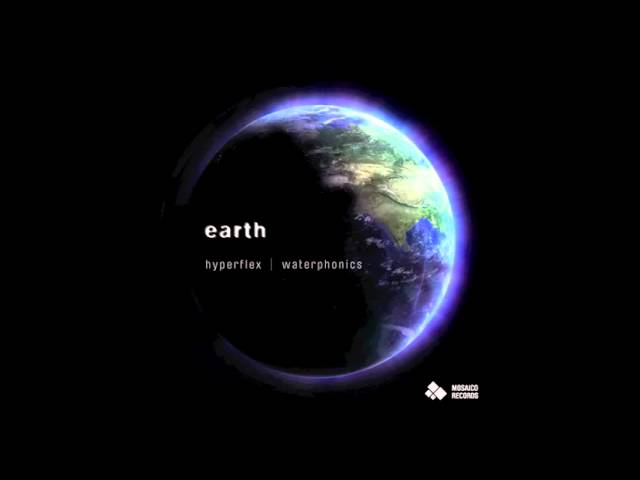 Watch Hyperflex & Waterphonics - Earth on YouTube Watch Hyperflex & Waterphonics - Earth on YouTube