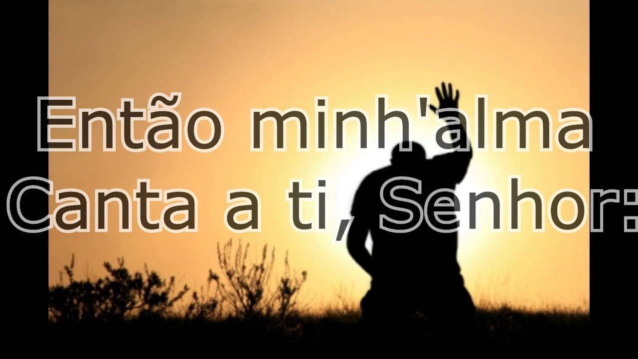 Então Minh'alma Canta A Ti Senhor Quão Grande és Tu - RETOEDU