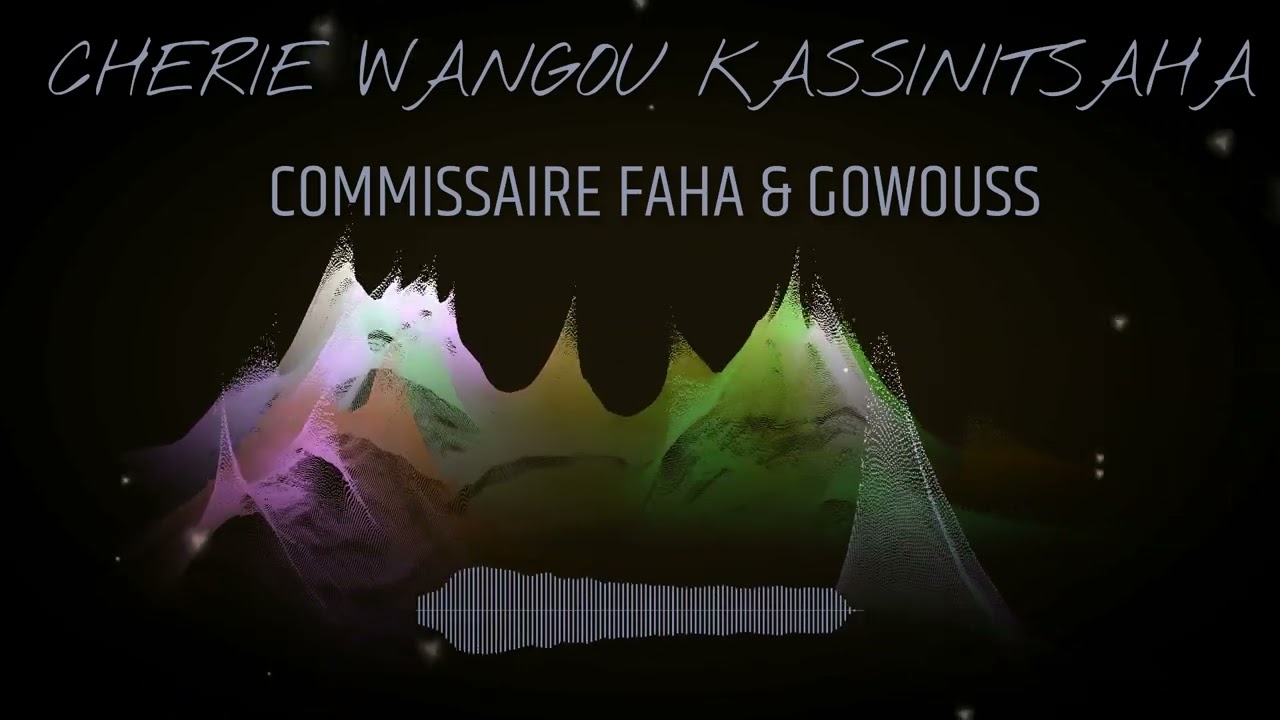 COMMISSAIRE FAHA & GOWOUSS - CHÉRIE WANGOU KASSINI TSAHA