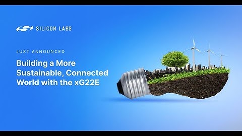 xG22E Ideal for Energy Harvesting Applications - Silicon Labs