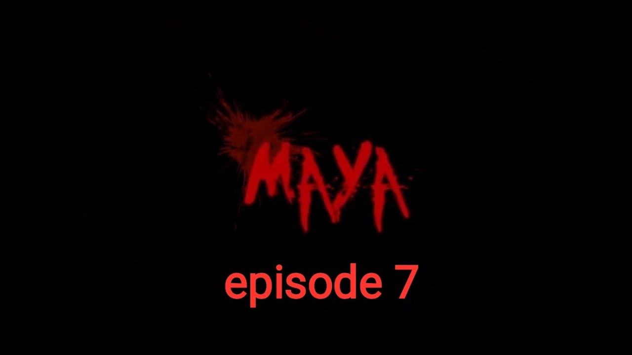 New series | maya | episode - 7