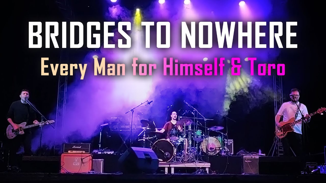 Bridges to Nowhere - Every Man for Himself and Toro [Live]