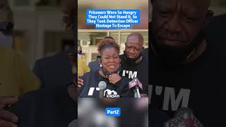 Prisoners Were So Hungry They Could Not Stand It, So They Took Detention Officer Hostage To Escape