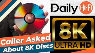 Caller Asks About What Is Beyond 4K Discs? 8K Discs?