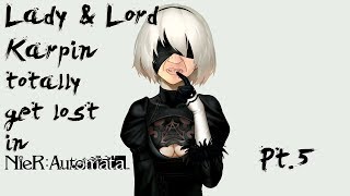 Lady & Lord Karpin totaly get lost in Nier:Automata Pt.5