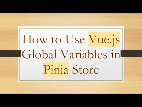 How to Use Vue.js Global Variables in Pinia Store