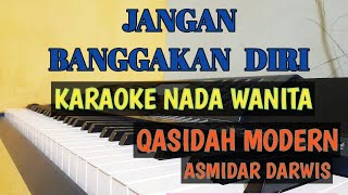 JANGAN BANGGAKAN DIRI || KARAOKE NADA WANITA || QASIDAH ASMIDAR DARWIS