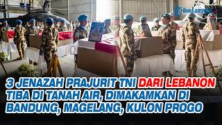 3 Jenazah Prajurit TNI dari Lebanon Tiba di Tanah Air, Dimakamkan di Bandung, Magelang, Kulon Progo