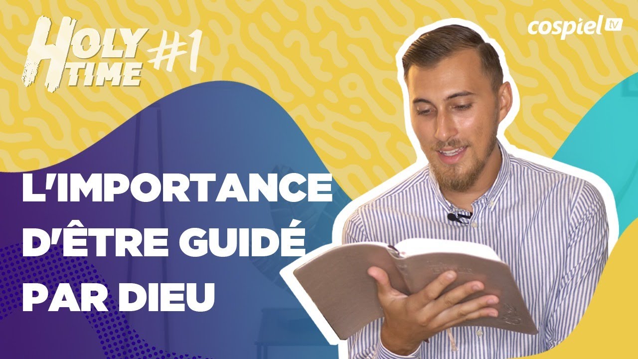 L'IMPORTANCE D'ÊTRE GUIDÉ PAR DIEU  [Holy Time #1]