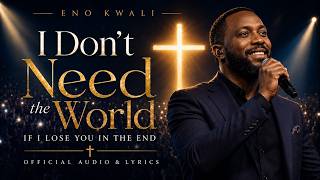 Eno Kwali - I Don’t Want the World, If I Lose You in the End (Official Audio & Lyrics)
