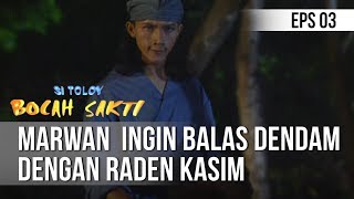 Si Toloy Bocah Sakti - Marwan  Ingin Balas Dendam Dengan Raden Kasih [Episode 3]