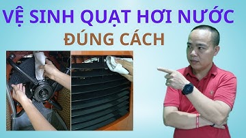 Hướng dẫn cách vệ sinh quạt hơi nước tại nhà - Phan Thanh Vĩnh