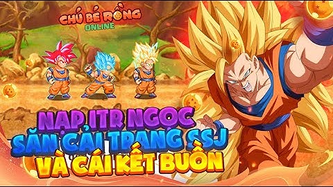 Ngọc Rồng Online - Nạp 1Tr Ngọc Săn Cải Trang SSJ Và Cái Kết Buồn