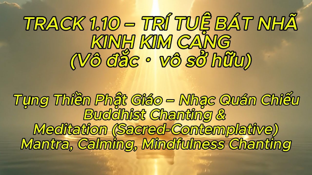 🌿1-10 – TRÍ TUỆ BÁT NHÃ-KINH KIM CANG CHANTING, CALMING, MINDFULNESS, Tụng Thiền Nhạc Quán Chiếu.