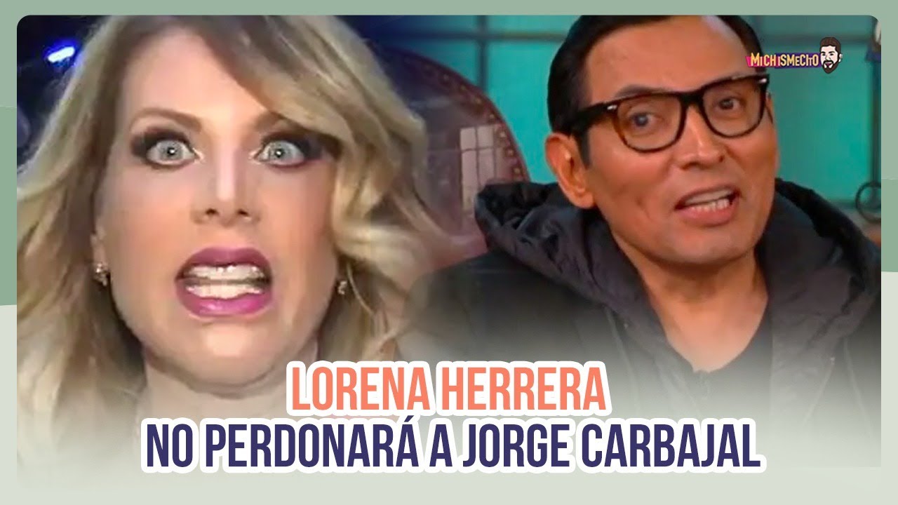Lorena Herrera despotrica contra Carbajal MICHISMESITO YouTube