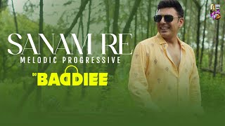 Sanam Re | Melodic Progressive | DJ Baddiee