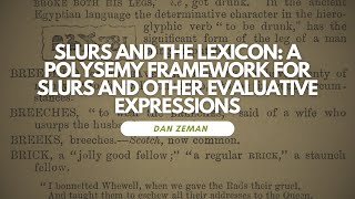 Dan Zeman | Slurs and the Lexicon: A Polysemy Framework for Slurs and Other Evaluative Expressions