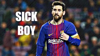Lionel Messi ► Sick Boy - 2018/2017 Skills and Goals - HD