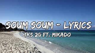 TKS 2G ft. Mikado - Soum Soum (Lyrics Video)