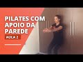 AULA DE PILATES | Com apoio da parede (Aula 2)