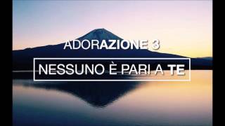 Video thumbnail of "Nessuno è pari a Te | Adorazione 3"