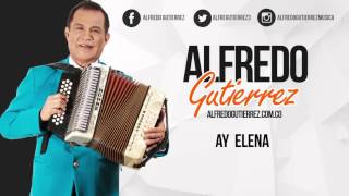 Ay, Elena - Alfredo Gutiérrez - AudioTrack #ElTresVecesReyVallenato - Autor: Rubén Dario Salcedo