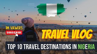 Top 10 Tourist Destinations in Nigeria
