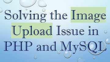 Solving the Image Upload Issue in PHP and MySQL