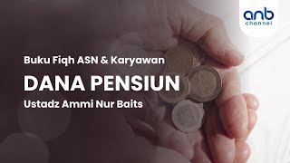 Dana Pensiun | Ustadz Ammi Nur Baits