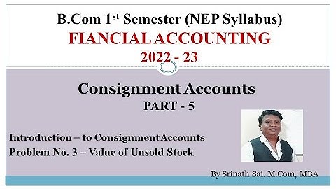 FA (NEP Syllabus) - Consignment Account - Problem on Value of Unsold Stock - 5 Marks By Srinath Sir
