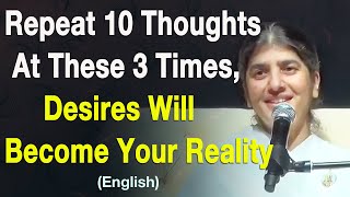 At these 3 Times, Repeat 10 Thoughts: Desires Become Reality: Part 5: English: BK Shivani Malaysia