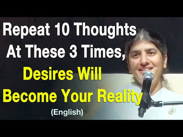 At these 3 Times, Repeat 10 Thoughts: Desires Become Reality: Part 5: English: BK Shivani Malaysia class=
