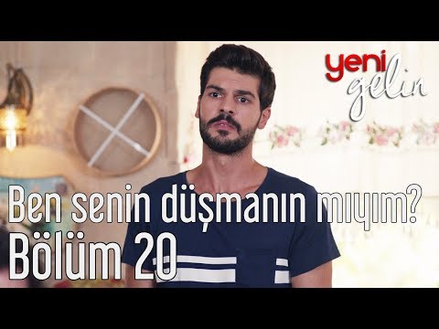 Yeni Gelin 20. Bölüm - Ben Senin Düşmanın mıyım?