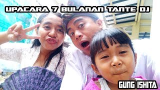 UPACARA MEGEDONG-GEDONG 7 BULANAN TANTE GUNG IS