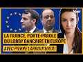 LA FRANCE : PORTE-PAROLE DU LOBBY BANCAIRE EN EUROPE