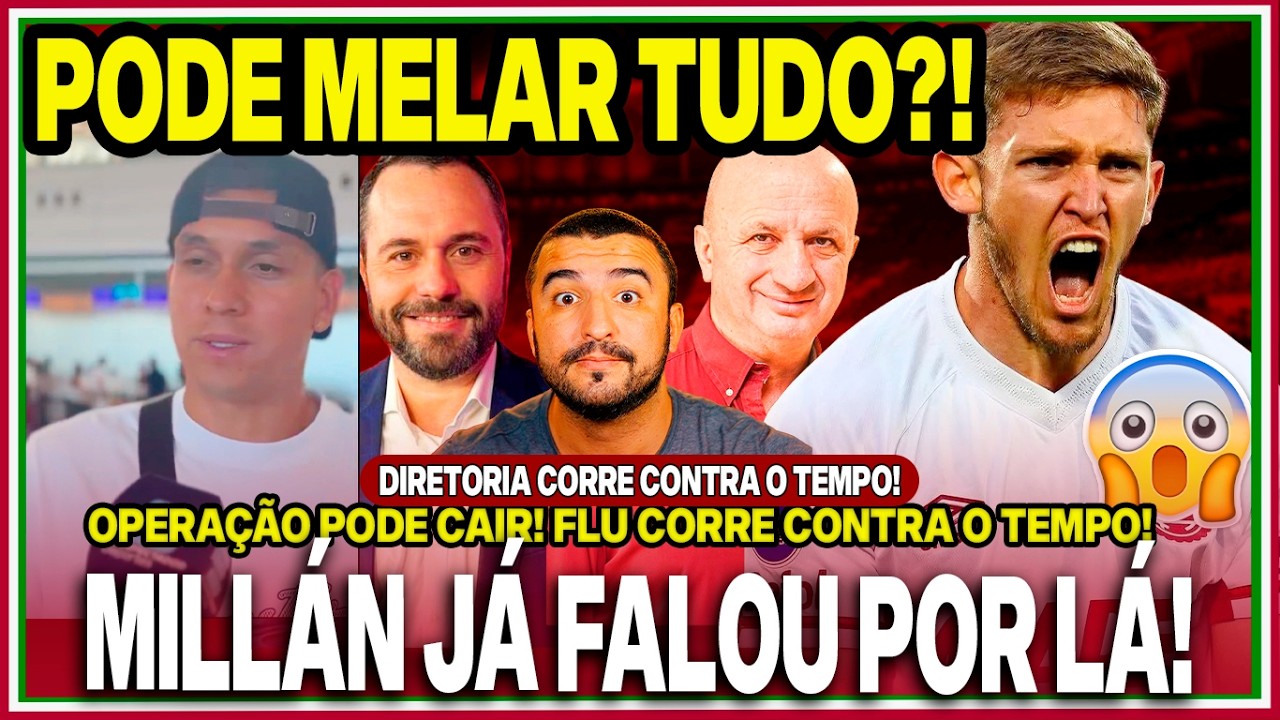 🚨OPERAÇÃO CASTILLO PODE CAIR! PEDIRAM MAIS! FLU CORRE CONTRA O TEMPO!😡MILLÁN JÁ FALOU NO URUGUAI!
