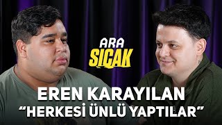 "Ben Hariç Herkesi Ünlü Yaptılar" | Ara Sıcak #14 - Eren Karayılan @erenkarayilanmusic