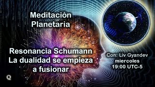 Directo: Resonancia Schumann la dualidad se empieza a fusionar: Meditación planetaria