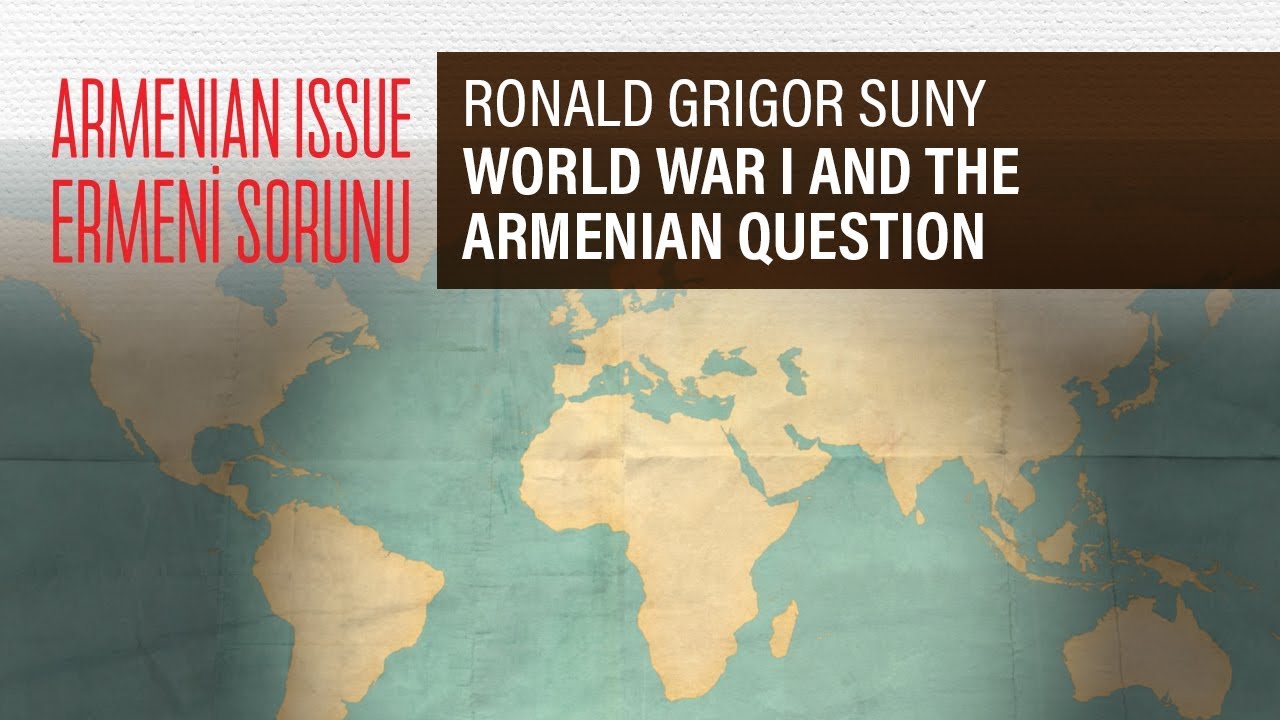 Ronald Grigor Suny - I. Dünya Savaşı ve Ermeni Meselesi
