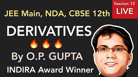 DERIVATIVES Class 12 Maths 🔥 | Session 12 for JEE Main, NDA, CBSE, ICSE | Mathematicia By O.P. GUPTA