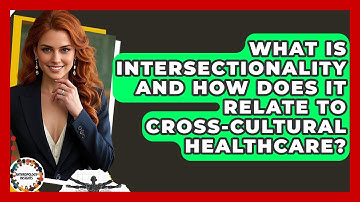 What Is Intersectionality And How Does It Relate To Cross-Cultural Healthcare?