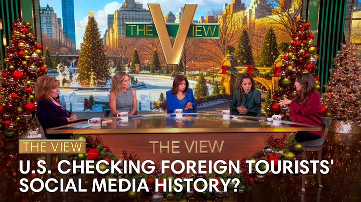 U.S. Plans to Check Foreign Tourists' Social Media History | The View