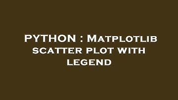 PYTHON : Matplotlib scatter plot with legend