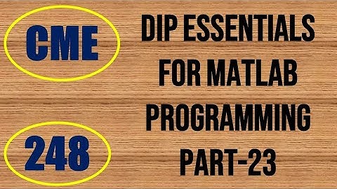 CME | Lecture-248 | Digital Image Processing Essentials for MATLAB Programming Part-23