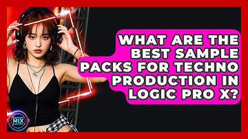 What Are The Best Sample Packs For Techno Production In Logic Pro X? - Electronic Mix Masters