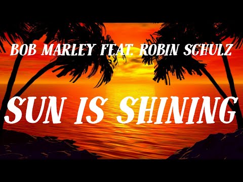 Bob Marley feat. Robin Schulz - Sun Is Shining