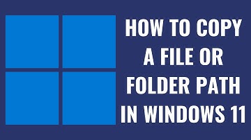 How to Copy a File or Folder Path in Windows 11